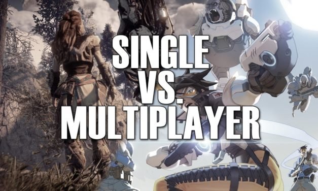 Let’s talk about single player VS multiplayer
